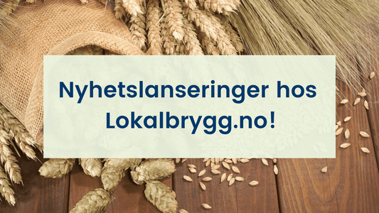 Lokalbrygg Lanserer: Nyhetslanseringer!